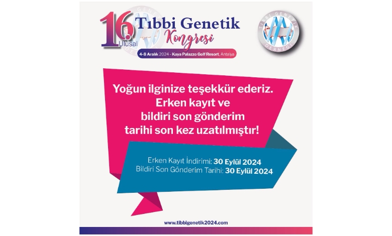 16. Ulusal Tıbbi Genetik Kongresi Erken Kayıt Ve Bildiri Son Gönderim Tarihi Son Kez Uzatılmıştır